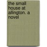 The Small House At Allington. A Novel door Trollope Anthony Trollope