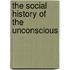 The Social History Of The Unconscious