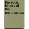 The Social History Of The Unconscious door George Frankl