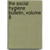 The Social Hygiene Bulletin, Volume 8 door Onbekend