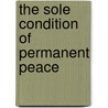 The Sole Condition Of Permanent Peace door Edwin Bingham Copeland