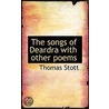 The Songs Of Deardra With Other Poems by Thomas Stott