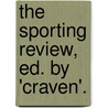 The Sporting Review, Ed. By 'Craven'. door Onbekend