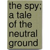 The Spy; A Tale Of The Neutral Ground door James Fennimore Cooper