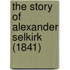 The Story Of Alexander Selkirk (1841) door Samuel Griswold [Goodrich
