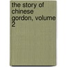The Story Of Chinese Gordon, Volume 2 door Alfred Egmont Hake