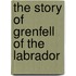 The Story Of Grenfell Of The Labrador
