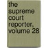 The Supreme Court Reporter, Volume 28