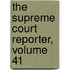 The Supreme Court Reporter, Volume 41