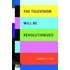 The Television Will Be Revolutionized