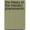 The Theory of the Moira(c) Phenomenon door Isaac Amidror