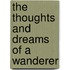 The Thoughts And Dreams Of A Wanderer