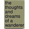 The Thoughts And Dreams Of A Wanderer by Terry L. Rath