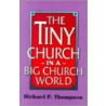 The Tiny Church in a Big Church World door Richard P. Thompson