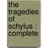 The Tragedies Of  Schylus :  Complete