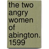 The Two Angry Women Of Abington. 1599 door W.W. (Walter Wilson) Greg