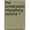 The Universalist Miscellany, Volume 1 by Otis Ainsworth Skinner