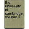 The University Of Cambridge, Volume 1 by James Bass Mullinger