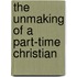 The Unmaking of a Part-Time Christian