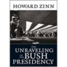 The Unraveling of the Bush Presidency door Howard Zinn