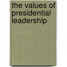 The Values Of Presidential Leadership by Terry L. Price