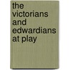 The Victorians and Edwardians at Play by John Hannavy
