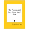 The Victory And Once There Was A King by Sir Rabindranath Tagore