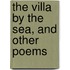 The Villa By The Sea, And Other Poems