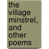 The Village Minstrel, And Other Poems door John Clare