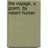 The Voyage, A Poem. By Robert Hunter. by See Notes Multiple Contributors