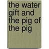 The Water Gift and the Pig of the Pig by Jacqueline Briggs Martin