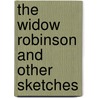 The Widow Robinson And Other Sketches door Benjamin W. Williams