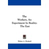 The Workers, an Experiment in Reality by Walter A. Wyckoff