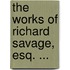 The Works Of Richard Savage, Esq. ...