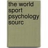 The World Sport Psychology Sourc door Tony Morris