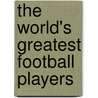 The World's Greatest Football Players door Matt Doeden
