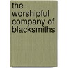 The Worshipful Company Of Blacksmiths by David Hey
