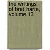 The Writings Of Bret Harte, Volume 13 door Francis Bret Harte