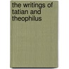 The Writings Of Tatian And Theophilus door Theophilus