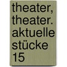 Theater, Theater. Aktuelle Stücke 15 door Onbekend