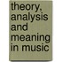 Theory, Analysis and Meaning in Music