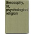 Theosophy, Or, Psychological Religion