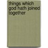 Things Which God Hath Joined Together