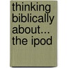 Thinking Biblically About... The Ipod by Brian Draper