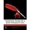 Thirteen Years Of A Busy Woman's Life by Anonymous Anonymous