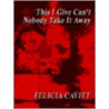 This I Give Can't Nobody Take It Away door Felicia Cavitt