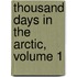 Thousand Days in the Arctic, Volume 1