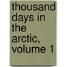 Thousand Days in the Arctic, Volume 1 door Frederick George Jackson