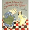 Three Cheers For Catherine The Great! door Cari Best
