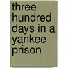 Three Hundred Days In A Yankee Prison door John Henry King